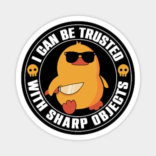 I Can Be Trusted With Sharp Objects Magnet